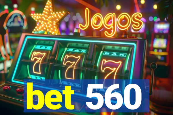 bet 560